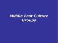 Middle East Culture Groups PowerPoint PPT Presentation