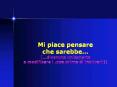 Mi piace pensare che sarebbe... [ PowerPoint PPT Presentation