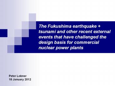 The Fukushima earthquake   tsunami and other recent external events that have challenged the design basis for commercial nuclear power plants