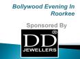Bollywood Evening In Roorkee By DD Jewellers PowerPoint PPT Presentation