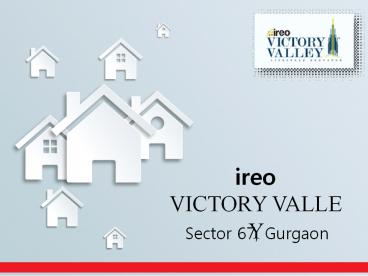 IREO Victory Valley Sector 67 Gurgaon – Investors Clinic