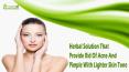 Natural Herbal Solution That Provide Rid Of Acne And Pimple With Lighter Skin Tone