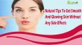 Natural Tips To Get Smooth And Glowing Skin Without Any Side Effects PowerPoint PPT Presentation