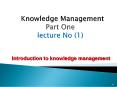 Knowledge Management Part One lecture No (1) PowerPoint PPT Presentation