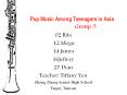 Pop Music Among Teenagers in Asia           Group 3 PowerPoint PPT Presentation
