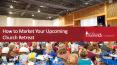 How to Market Your Upcoming Church Retreat PowerPoint PPT Presentation