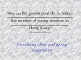 What%20can%20the%20government%20do%20to%20reduce%20the%20number%20of%20young%20smokers%20in%20Hong%20Kong? PowerPoint PPT Presentation