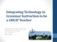 Integrating Technology in Grammar Instruction to be a GREAT Teacher PowerPoint PPT Presentation