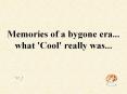 Memories of a bygone era... what 'Cool' really was... PowerPoint PPT Presentation