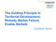 The Guiding Principle in Territorial Development: Remedy Market Failure, Enable Markets PowerPoint PPT Presentation