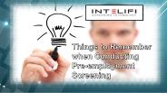 Things to Remember When Conducting Pre-employment Screening