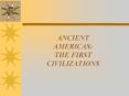 ANCIENT AMERICAS: THE FIRST CIVILIZATIONS PowerPoint PPT Presentation