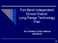 Fort Bend Independent School District: Long Range Technology Plan PowerPoint PPT Presentation