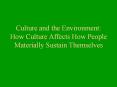 Culture and the Environment: How Culture Affects How People Materially Sustain Themselves PowerPoint PPT Presentation