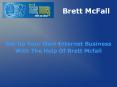 Set Up Your Own Internet Business With The Help Of Brett Mcfall PowerPoint PPT Presentation