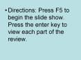 Directions: Press F5 to begin the slide show. Press the enter key to view each part of the review. PowerPoint PPT Presentation