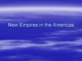 New Empires in the Americas PowerPoint PPT Presentation