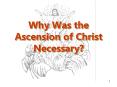 Why Was the Ascension of Christ Necessary? PowerPoint PPT Presentation