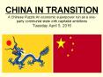 CHINA IN TRANSITION A Chinese Puzzle:An economic superpower run as a one-party communist state with capitalist ambitions Tuesday April 5, 2016 PowerPoint PPT Presentation
