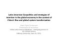 Latin American Geopolitics and strategies of insertion in the global economy in the context of China PowerPoint PPT Presentation