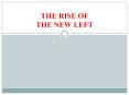 THE%20RISE%20OF%20THE%20NEW%20LEFT PowerPoint PPT Presentation