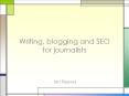 Writing, blogging and SEO for journalists PowerPoint PPT Presentation