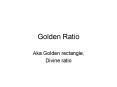 Golden Ratio PowerPoint PPT Presentation