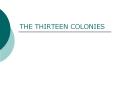 THE THIRTEEN COLONIES PowerPoint PPT Presentation