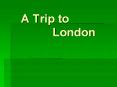 A Trip to            London PowerPoint PPT Presentation