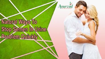Natural Ways To Stop Semen In Urine Problem Quickly