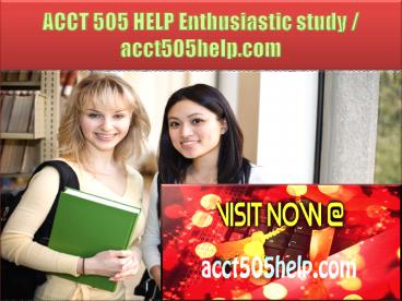 ACCT 505 HELP Enthusiastic study / acct505help.com
