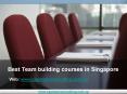 Best Team building courses in Singapore PowerPoint PPT Presentation