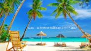 Goa - A Perfect Holiday Destination