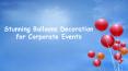 Balloon Decorations for all Corporate Events PowerPoint PPT Presentation