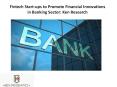 Fintech Start-ups to Promote Financial Innovations in Banking Sector: Ken Research PowerPoint PPT Presentation