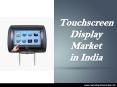 Touchscreen Display Market in India PowerPoint PPT Presentation