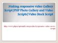 Making responsive video Gallery Script|PHP Photo Gallery and Video Scripts|Video Stock Script PowerPoint PPT Presentation