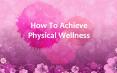 How To Achieve Physical Wellness PowerPoint PPT Presentation