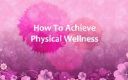How To Achieve Physical Wellness