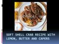 Soft Shell Crab Recipe With Lemon, Butter And Capers PowerPoint PPT Presentation