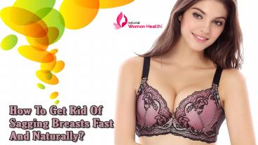 How To Get Rid Of Sagging Breasts Fast And Naturally?