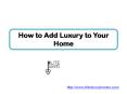 How to Add Luxury to Your Home PowerPoint PPT Presentation