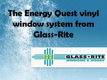 The Energy Quest vinyl window system from Glass-Rite (1)