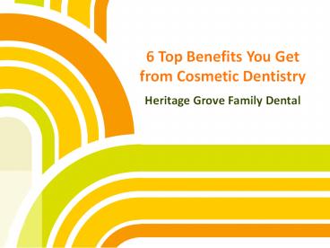 6 Top Benefits You Get from Cosmetic Dentistry