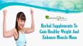Herbal Supplements To Gain Healthy Weight And Enhance Muscle Mass
