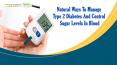 Natural Ways To Manage Type 2 Diabetes And Control Sugar Levels In Blood PowerPoint PPT Presentation