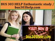 BUS 303 HELP Enthusiastic study / bus303help.com