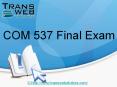 COM 537 Final Exam | COM 537 Final Exam Answers - Transweb E Tutors PowerPoint PPT Presentation