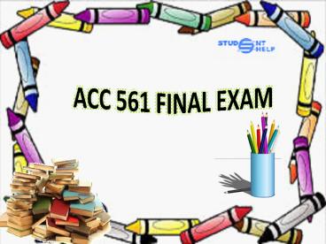 Studentehelp - ACC 561 Final Exam