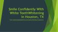 Teeth Whitening In Houston TX PowerPoint PPT Presentation